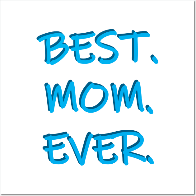 Best. Mom. Ever. Wall Art by PSCSCo